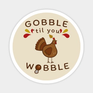 Gobble Til You Wobble Thanksgiving Magnet